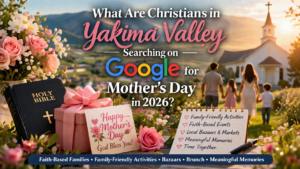 What are Christians in Yakima Valley searching on Google for Mother’s Day in 2026 graphic with flowers, gift box, smartphone, and Yakima Valley background